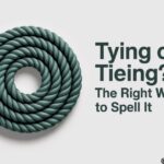 Tying or Tieing? The Right Way to Spell It