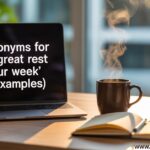 20 Synonyms for "Have a Great Rest of Your Week" (With Examples)