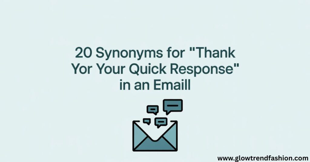 20 Synonyms for "Thank You for Your Quick Response" in an Email