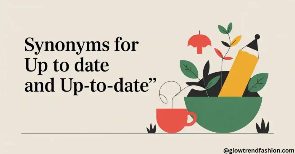 Synonyms for Up to Date and Up-to-Date