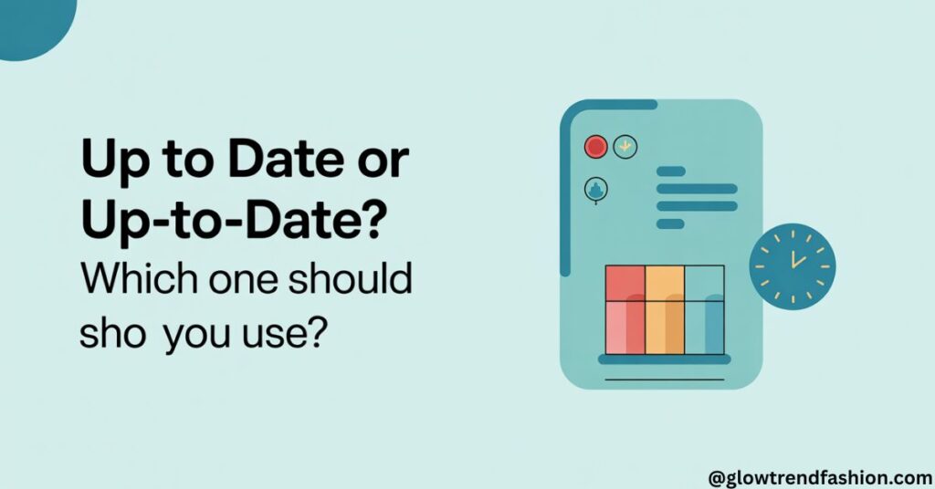 Up to Date or Up-to-Date: Which One Should You Use?